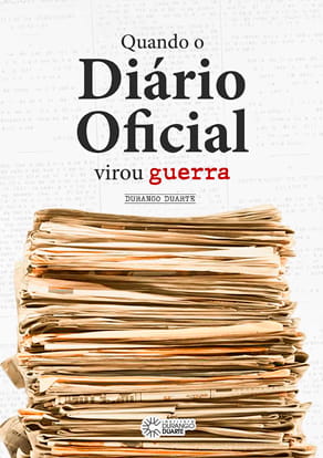 Livro Quando o Diário Oficial virou guerra - Escritor: Durango Duarte